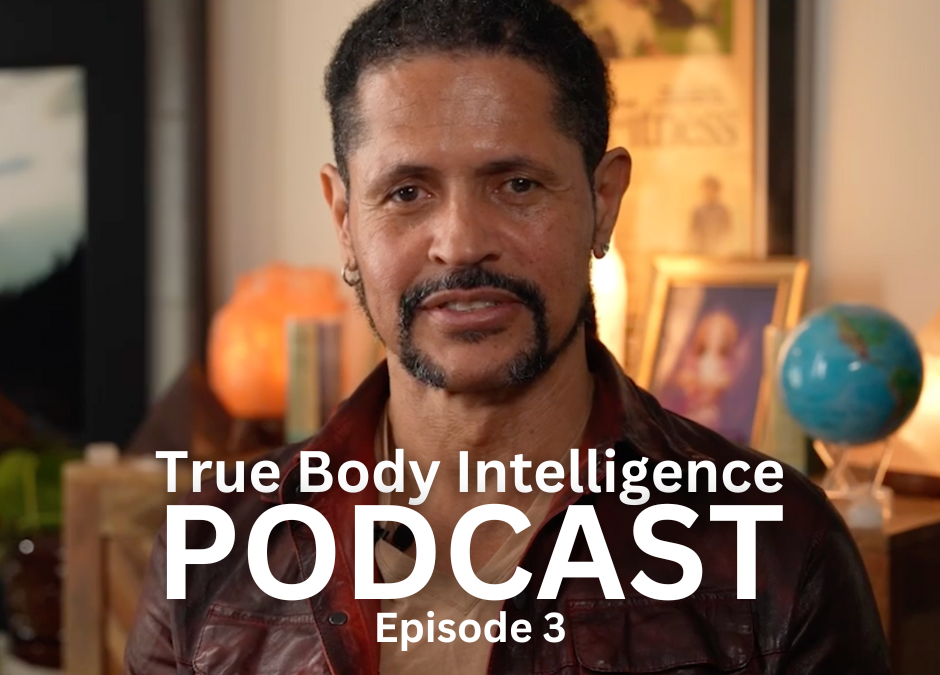 True Body Intelligence Podcast &ndash; Episode 3