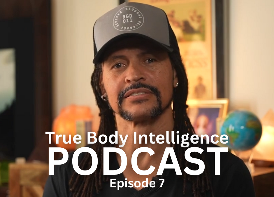 True Body Intelligence Podcast &ndash; Episode 7