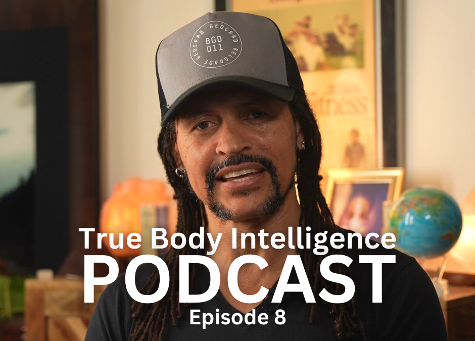 True Body Intelligence Podcast &ndash; Episode 8